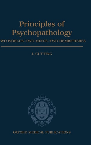 Principles of Psychopathology: Two Worlds - Two Minds - Two Hemispheres