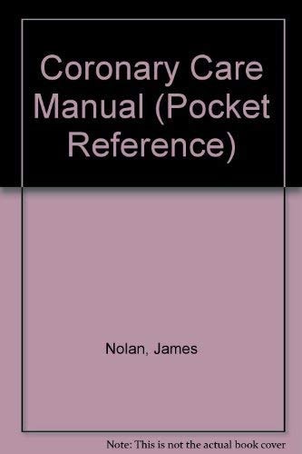 Coronary Care Manual: A Practical Guide to the Management of Acute Cardiac Problems and Their Subsequent Follow-up