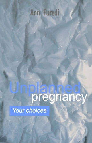 Unplanned Pregnancy: Your Choices: A Practical Guide to Accidental Pregnancy