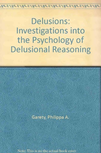Delusions: Investigations into the Psychology of Delusional Reasoning