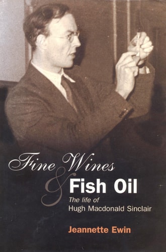 Fine Wines and Fish Oil: The Life of Hugh Macdonald Sinclair
