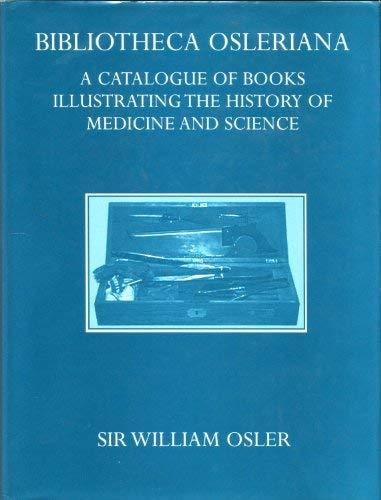 Bibliotheca Osleriana: A Catalogue of Books Illustrating the History of Medicine and Science