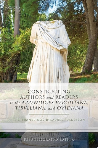 Constructing Authors and Readers in the Appendices Vergiliana, Tibulliana, and Ouidiana: Pseudepigrapha Latina