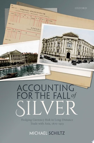 Accounting for the Fall of Silver: Hedging Currency Risk in Long-distance Trade with Asia, 1870-1913