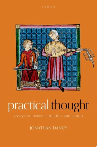 Practical Thought: Essays on Reasons, Intuition, and Action