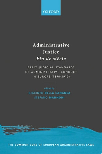 Administrative Justice Fin de Siècle: Early Judicial Standards of Administrative Conduct in Europe (1890-1910)