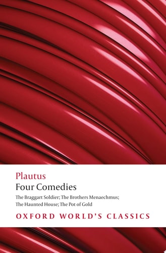 Four Comedies: The Braggart Soldier; The Brothers Menaechmus; The Haunted House; The Pot of Gold