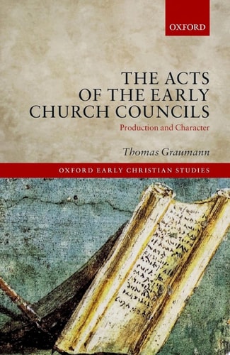 The Acts of the Early Church Councils: Production and Character