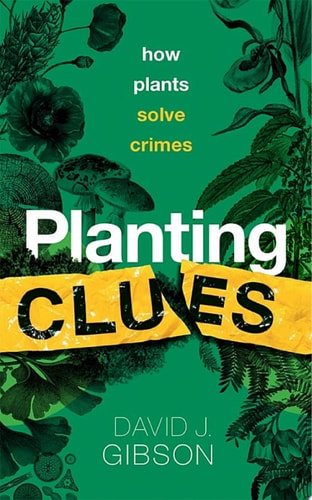 Planting Clues: How Plants Solve Crimes