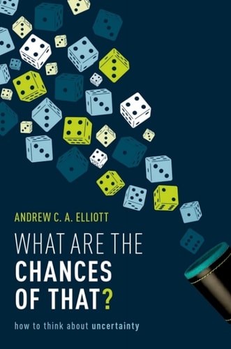What Are the Chances of That?: How to Think About Uncertainty