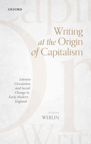 Writing at the Origin of Capitalism: Literary Circulation and Social Change in Early Modern England