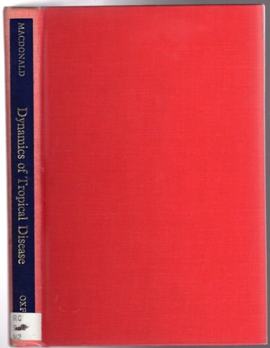 Dynamics of Tropical Disease: A Selection of Papers with Biographical Introduction and Bibliography