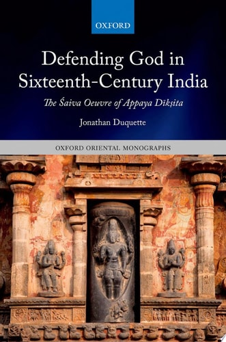 Defending God in Sixteenth-Century India: The Śaiva Oeuvre of Appaya Dīkṣita