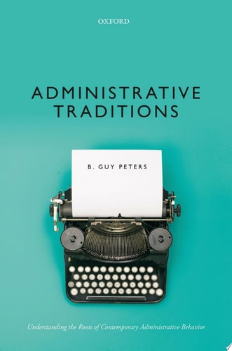 Administrative Traditions: Understanding the Roots of Contemporary Administrative Behavior