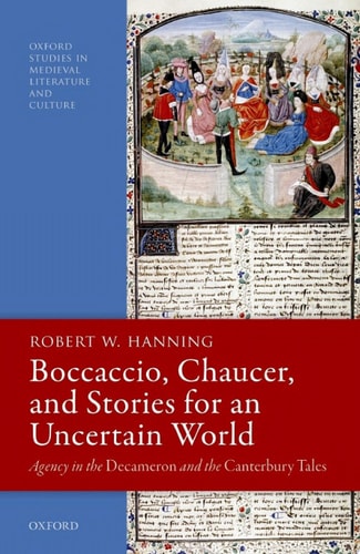 Boccaccio, Chaucer, and Stories for an Uncertain World: Agency in the Decameron and the Canterbury Tales