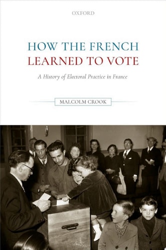 How the French Learned to Vote: A History of Electoral Practice in France