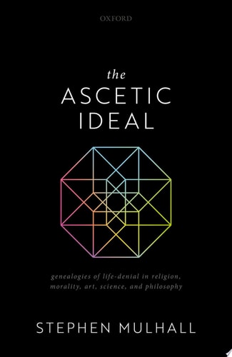 The Ascetic Ideal: Genealogies of Life-Denial in Religion, Morality, Art, Science, and Philosophy