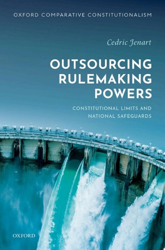 Outsourcing Rulemaking Powers: Constitutional Limits and National Safeguards
