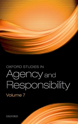 Oxford Studies in Agency and Responsibility: Volume 7