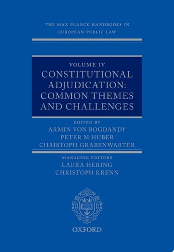 The Max Planck Handbooks in European Public Law: Volume IV: Constitutional Adjudication: Common Themes and Challenges