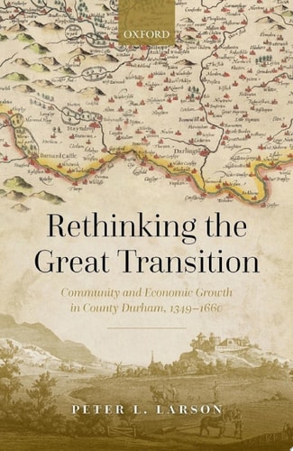 Rethinking the Great Transition: Community and Economic Growth in County Durham, 1349-1660
