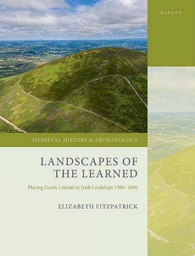 Landscapes of the Learned: Placing Gaelic Literati in Irish Lordships 1300-1600