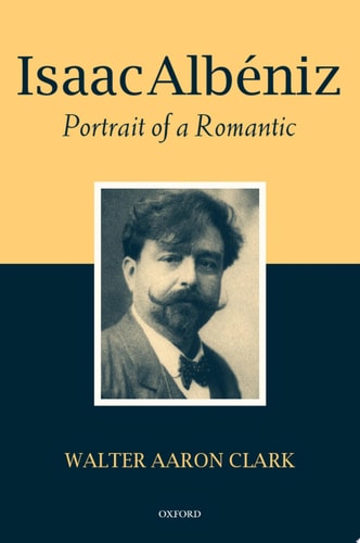 Isaac Albéniz: Portrait of a Romantic