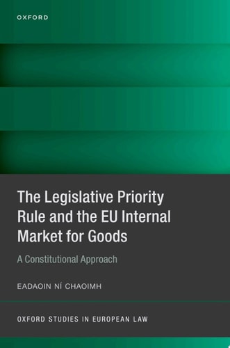 The Legislative Priority Rule and the EU Internal Market for Goods: A Constitutional Approach