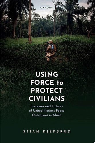 Using Force to Protect Civilians: Successes and Failures of United Nations Peace Operations in Africa