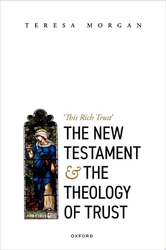 The New Testament and the Theology of Trust: This Rich Trust