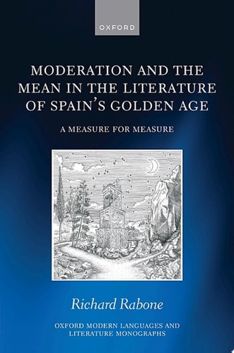 Moderation and the Mean in the Literature of Spain's Golden Age: A Measure for Measure