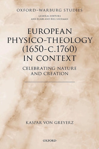 European Physico-theology (1650-c.1760) in Context: Celebrating Nature and Creation