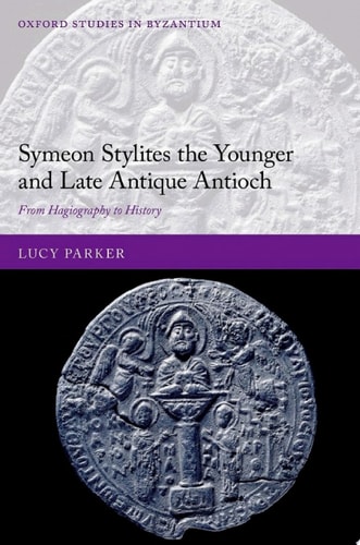 Symeon Stylites the Younger and Late Antique Antioch: From Hagiography to History