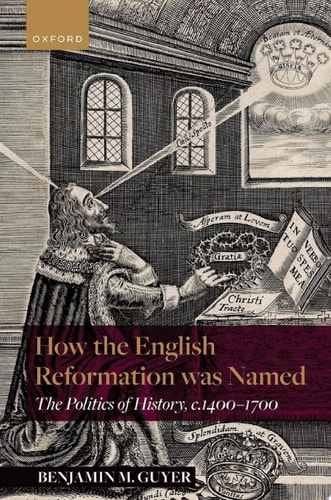How the English Reformation was Named: The Politics of History, 1400-1700