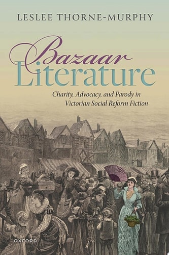 Bazaar Literature: Charity, Advocacy, and Parody in Victorian Social Reform Fiction