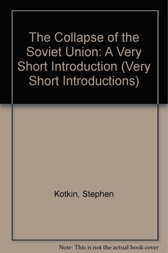 The Collapse of the Soviet Union: A Very Short Introduction