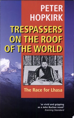 Trespassers on the Roof of the World: The Race for Lhasa