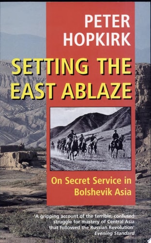 Setting the East Ablaze: On Secret Service in Bolshevik Asia