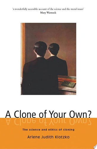 A Clone of Your Own?: The Science and Ethics of Cloning