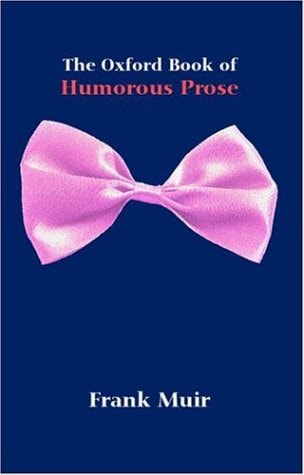 The Oxford Book of Humorous Prose: From William Caxton to P. G. Wodehouse