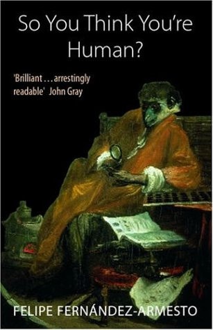 So You Think You're Human: A Brief History of Humankind