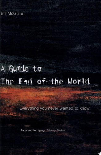 A Guide to the End of the World: Everything You Never Wanted to Know