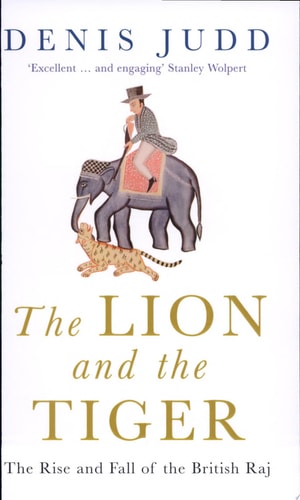 The Lion and the Tiger: The Rise and Fall of the British Raj, 1600-1947