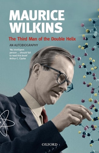 The Third Man of the Double Helix: The Autobiography of Maurice Wilkins