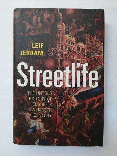 Streetlife The Untold History of Europe's Twentieth Century