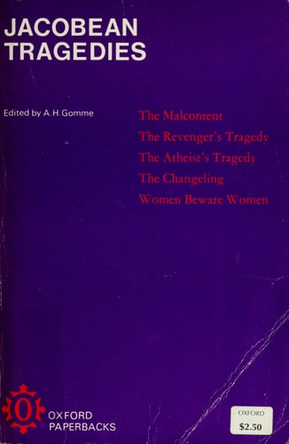Jacobean Tragedies: The Malcontent, The Revenger's Tragedy, The Atheist's Tragedy, The Changeling, and Women Beware Women