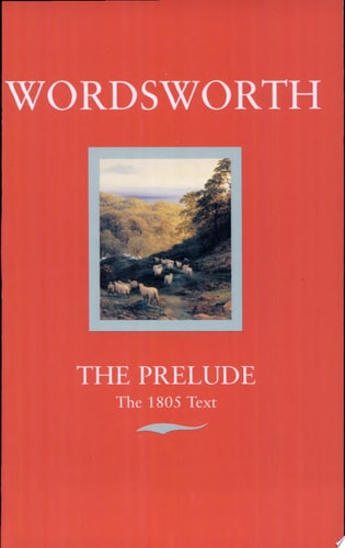 The Prelude: Or, Growth of a Poet's Mind (Text of 1805)