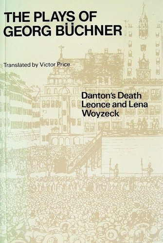 The Plays of Georg Büchner: Danton's Death / Leonce and Lena / Woyzeck