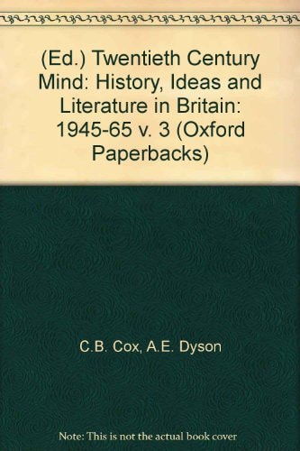 Twentieth Century Mind: History, Ideas and Literature in Britain: 1945-65