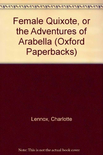 The Female Quixote: Or, the Adventures of Arabella